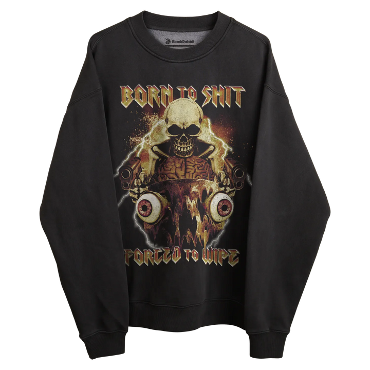 Black sweatshirt with skull design and text ’born to shit, forced to wipe’