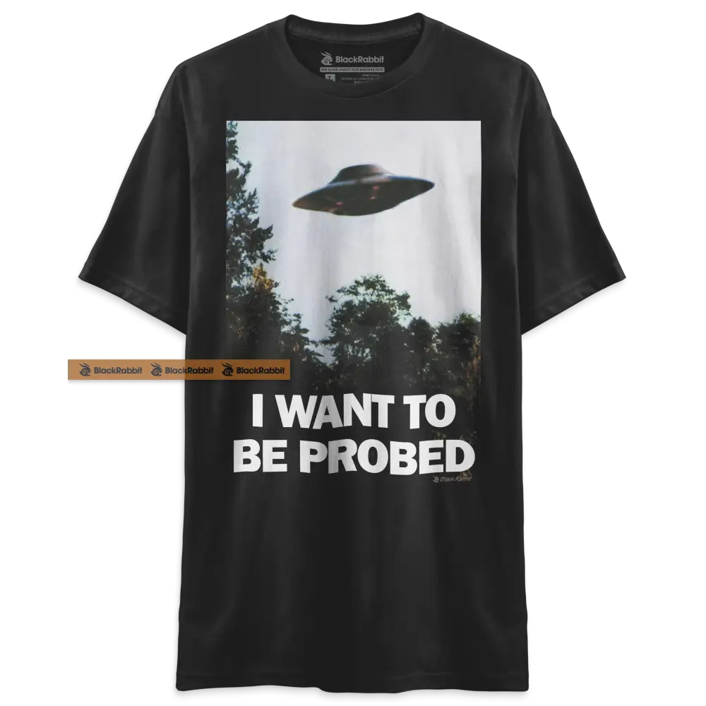 I Want To Be Probed Shirt I Want To Believe Funny Parody