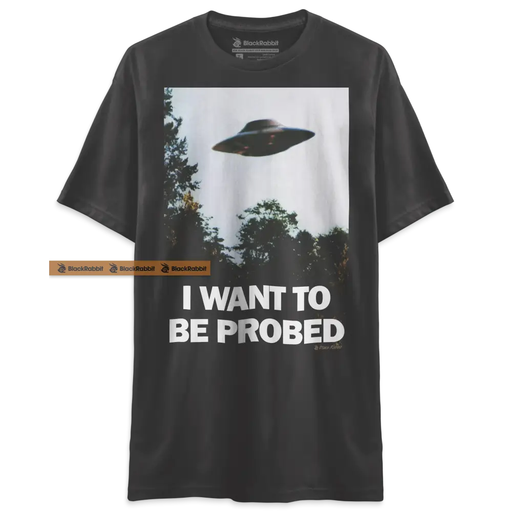 I Want To Be Probed Shirt I Want To Believe Funny Parody