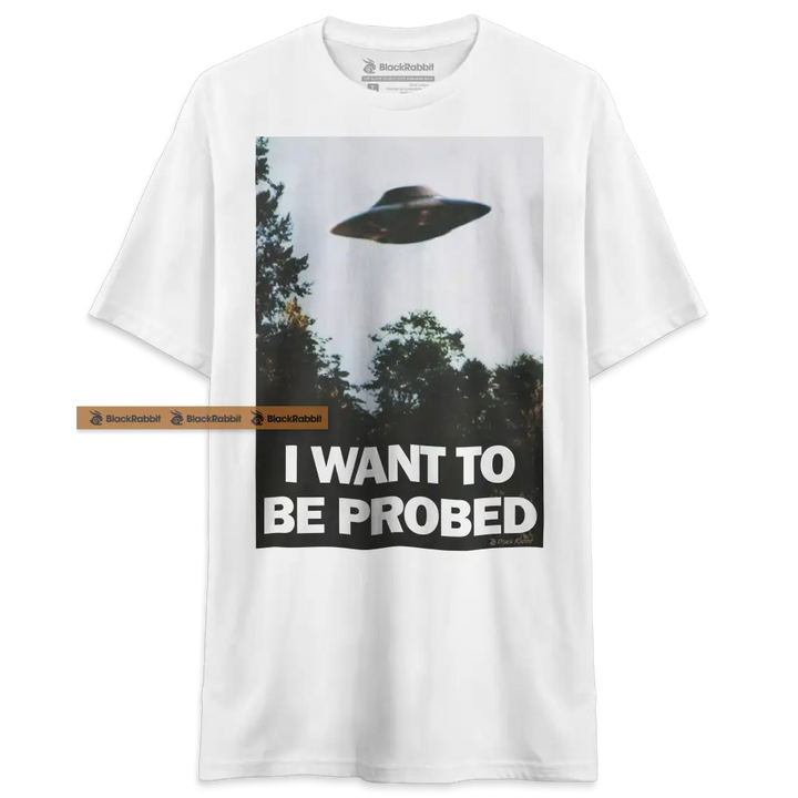 I Want To Be Probed Shirt I Want To Believe Funny Parody